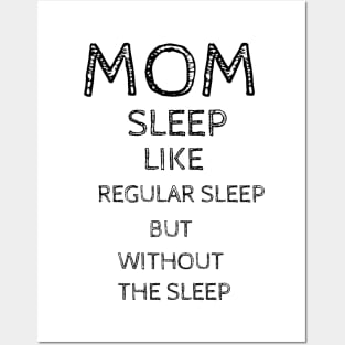 Mom Sleep Like Regular Sleep But Without The Sleep Posters and Art